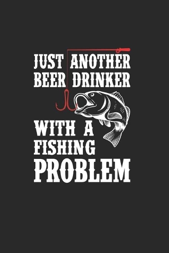 Just Another Beer Drinker With A Fishing Problem: Gran Calendario Para Cada Pescador Y Pequeño Discípulo. Ideal Para Introducir Sus Fechas De Pesca