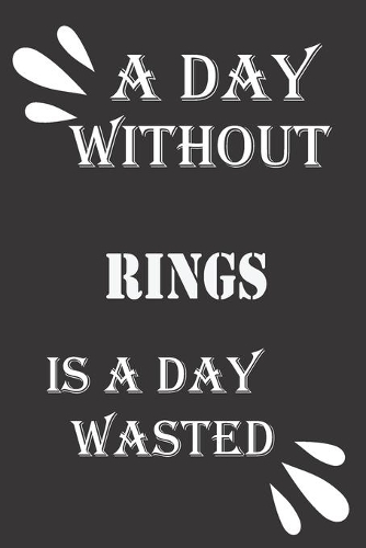 A day without rings is a day wasted