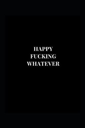 Happy Fucking Whatever