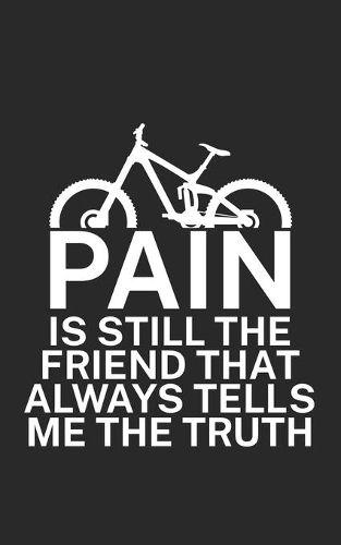 Pain is still the friend that always tells me the truth