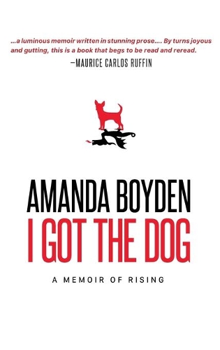 I Got the Dog: A Memoir of Rising