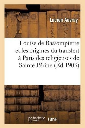 Louise de Bassompierre Et Les Origines Du Transfert À Paris Des Religieuses de Ste-Périne Compiègne