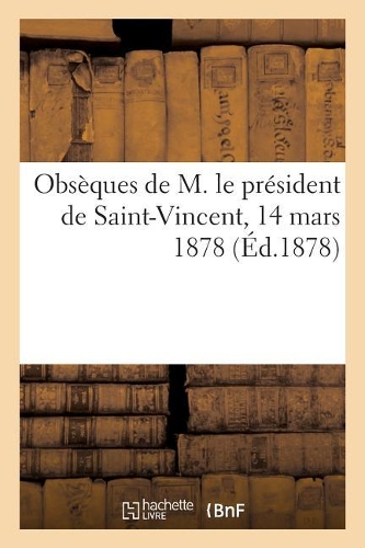 Obsèques de M. Le Président de Saint-Vincent, 14 Mars 1878: (Histoire)