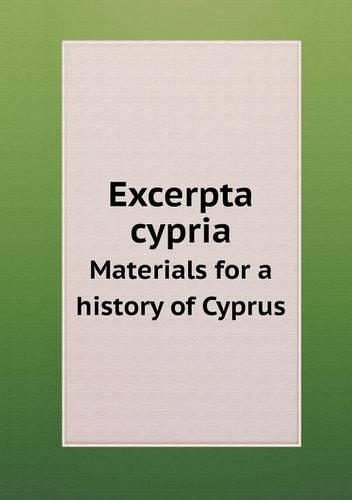 Excerpta cypria Materials for a history of Cyprus