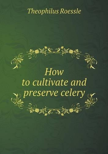 How to cultivate and preserve celery