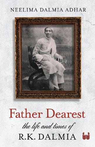 Father Dearest: The life and times of R. K. Dalmia
