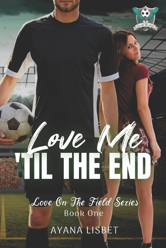 Love Me 'Til The End: Love On The Field