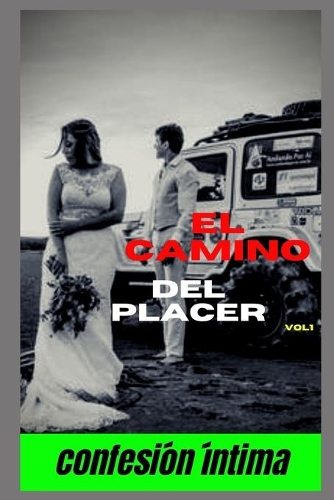 El camino del placer (vol 1): Confesion íntima, secreto, fantasía, placer, romance, confianza, historias eróticas, sexo adulto