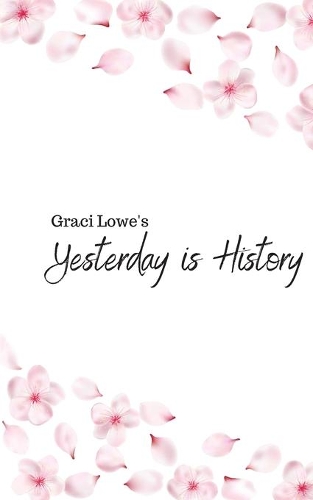 Yesterday is History: (The Yesterday Is History)