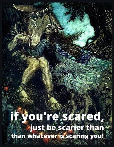 if you're scared, just be scarier than whatever is scaring you!: For Kids Ages 4-8 (Coloring Books for Kids)