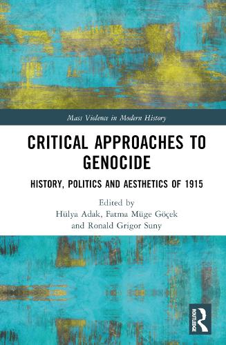 Critical Approaches to Genocide: History, Politics and Aesthetics of 1915(Mass Violence in Modern History)