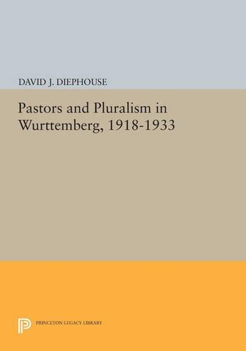 Pastors and Pluralism in Wurttemberg, 1918-1933: (Princeton Legacy Library)