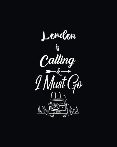 London Is Calling and I Must Go