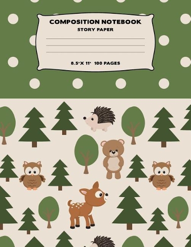 Composition Notebook: Woodland Animals Story Paper With Guided Line For Draw And Write Large Size Journal Book Dots Forest Green Themed Design Soft Cover