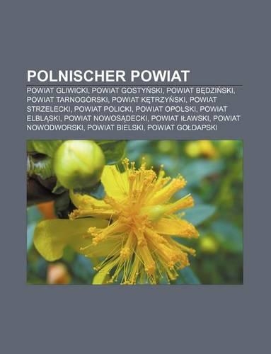 Polnischer Powiat: Powiat Gliwicki, Powiat Gosty Ski, Powiat B Dzi Ski, Powiat Tarnogorski, Powiat K Trzy Ski, Powiat Strzelecki(German)