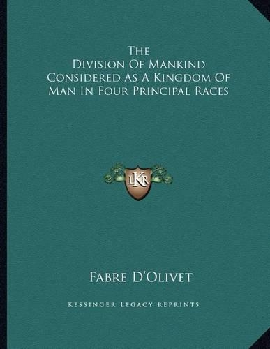 The Division of Mankind Considered as a Kingdom of Man in Four Principal Races