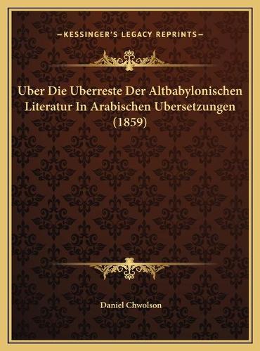 Uber Die Uberreste Der Altbabylonischen Literatur In Arabischen Ubersetzungen (1859)