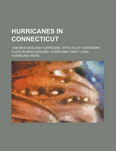 Hurricanes in Connecticut: 1938 New England Hurricane, Effects of Hurricane Floyd in New England, Hurricane Cindy (1959), Hurricane Irene(English)