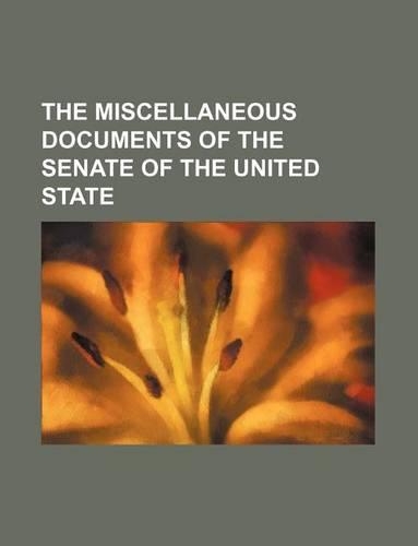 The Miscellaneous Documents of the Senate of the United State