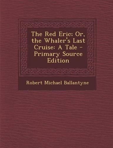 The Red Eric; Or, the Whaler's Last Cruise: A Tale(English)
