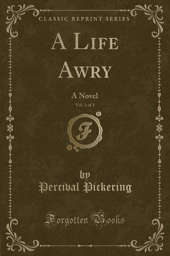 A Life Awry, Vol. 1 of 3: A Novel (Classic Reprint)(English)