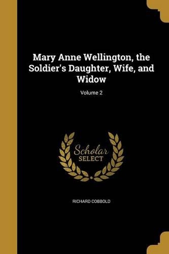 Mary Anne Wellington, the Soldier's Daughter, Wife, and Widow; Volume 2