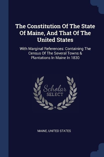 The Constitution Of The State Of Maine, And That Of The United States