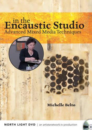 In the Encaustic Studio - Advanced Mixed Media Techniques