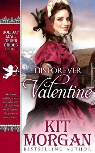 His Forever Valentine: Holiday Mail-Order Brides Book Three(Holiday Mail-Order Brides)