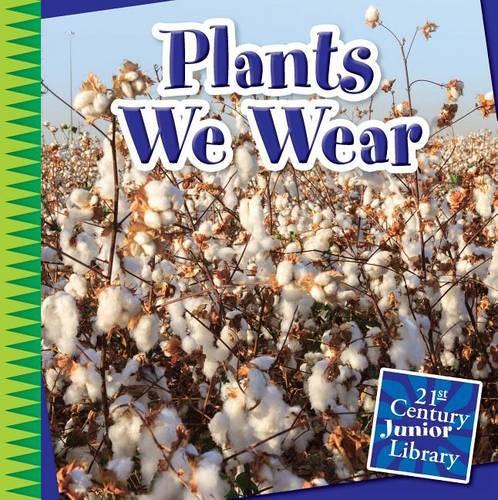 Plants We Wear: (21st Century Junior Library: Plants)