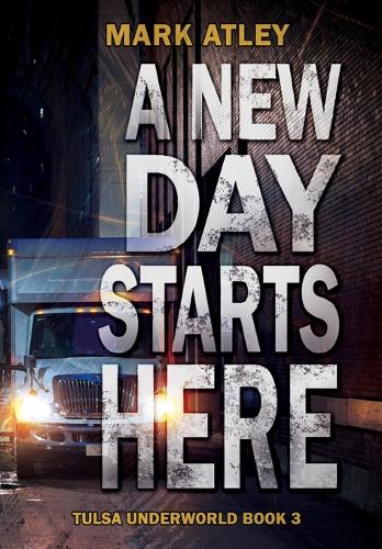A New Day Starts Here: (3 Tulsa Underworld Trilogy)