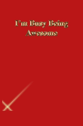 I'm Busy Being Awesome