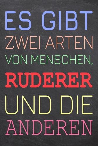 Es gibt zwei Arten von Menschen, Ruderer und die Anderen: Ruderer Punktraster Notizbuch, Notizheft oder Schreibheft - 110 Seiten - Büro Equipment & Zubehör - Lustiges Geschenk zu Weihnachten oder Geburtstag