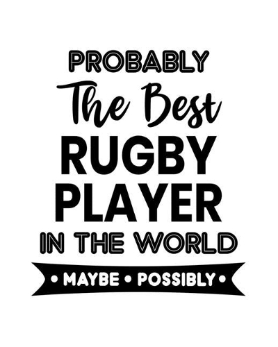 Probably the Best Rugby Player In the World. Maybe. Possibly.
