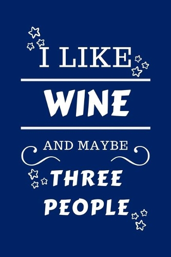 I Like Wine And Maybe Three People
