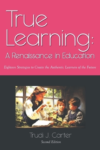 True Learning: A Renaissance in Education