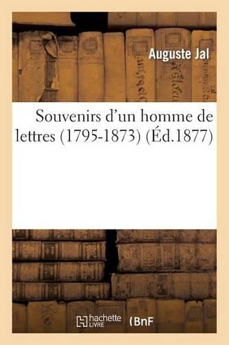 Souvenirs d'Un Homme de Lettres (1795-1873): (Litterature)