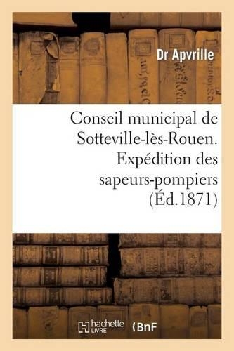 Conseil Municipal de Sotteville-Lès-Rouen. Expédition Des Sapeurs-Pompiers de Sotteville-Lès-Rouen