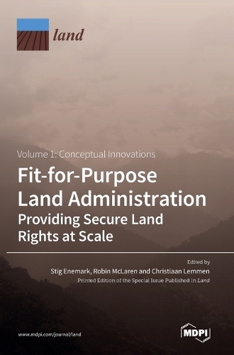 Fit-for-Purpose Land Administration- Providing Secure Land Rights at Scale. Volume 1