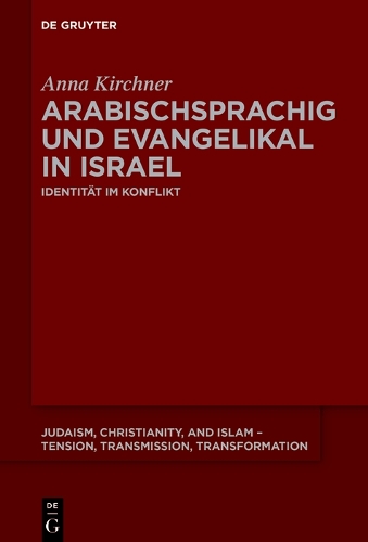 Arabischsprachig und evangelikal in Israel: Identität im Konflikt(18 Judaism, Christianity, and Islam – Tension, Transmission, Transformation)