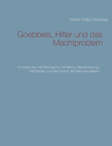 Goebbels, Hitler und das Machtproblem