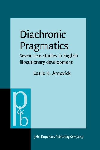 Diachronic Pragmatics: Seven case studies in English illocutionary development(68 Pragmatics & Beyond New Series)