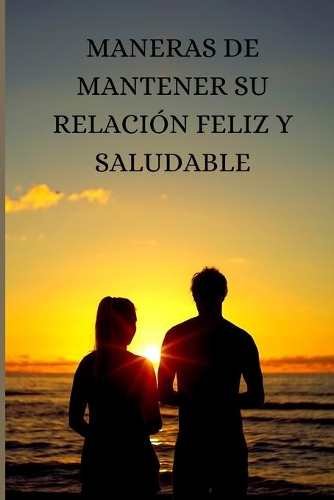 Maneras de Mantener Su Relación Feliz Y Saludable