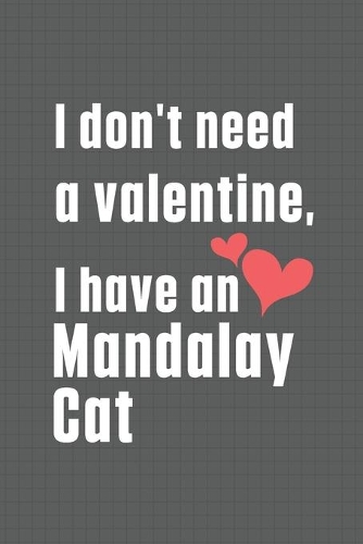 I don't need a valentine, I have a Mandalay Cat: For Mandalay Cat Fans