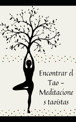 Encontrar el Tao - Meditaciones taoístas: Técnicas para cultivar una mente y un cuerpo sanos