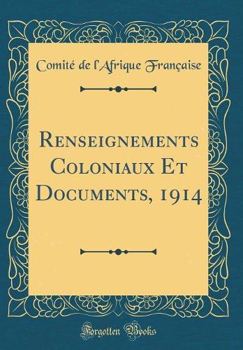 Renseignements Coloniaux Et Documents, 1914 (Classic Reprint)