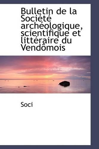 Bulletin de la Sociactac Archacologique, Scientifique Et Littacraire Du Vendaamois