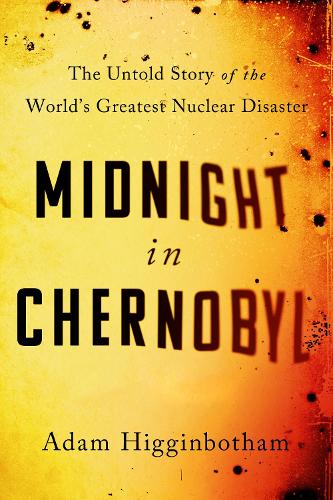 Midnight in Chernobyl: The Untold Story of the World's Greatest Nuclear Disaster