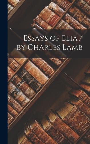 Essays of Elia / by Charles Lamb