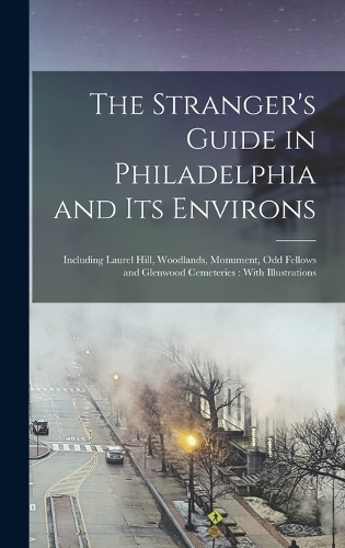 The Stranger's Guide in Philadelphia and Its Environs